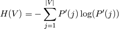 H(V) = - \sum_{j=1}^{|V|}P'(j)\log(P'(j))