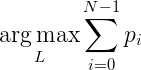 \underset{L}{\arg\max} \sum\limits_{i=0}^{N - 1} p_{i}